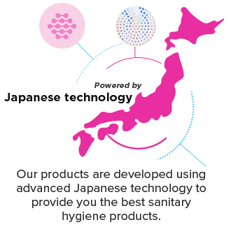 Our products are developed using advanced Japanese technology to provide you the best sanitary hygiene products.
